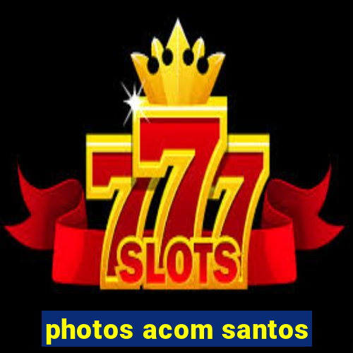 photos acom santos